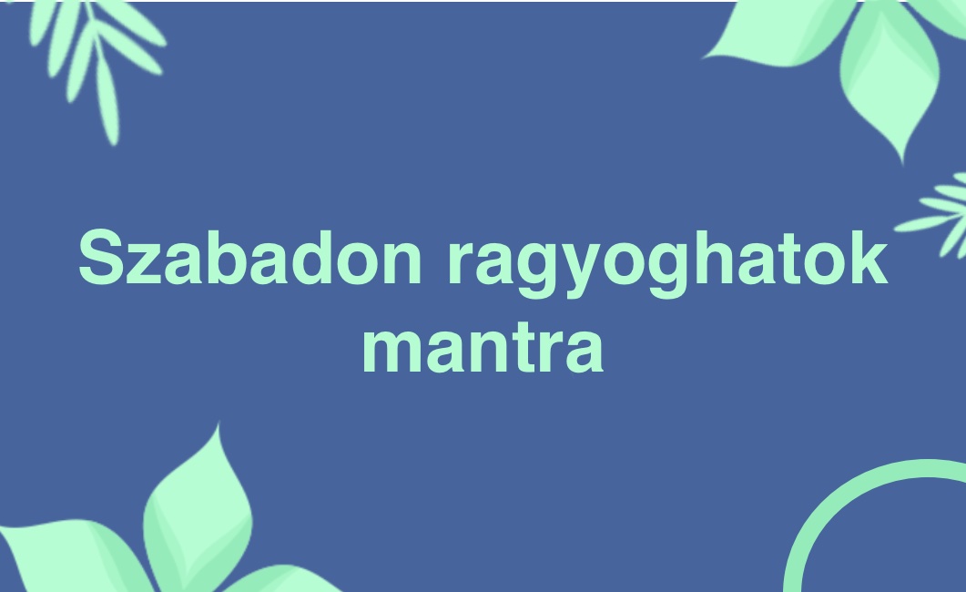 Szabadon ragyoghatok mantra – videó