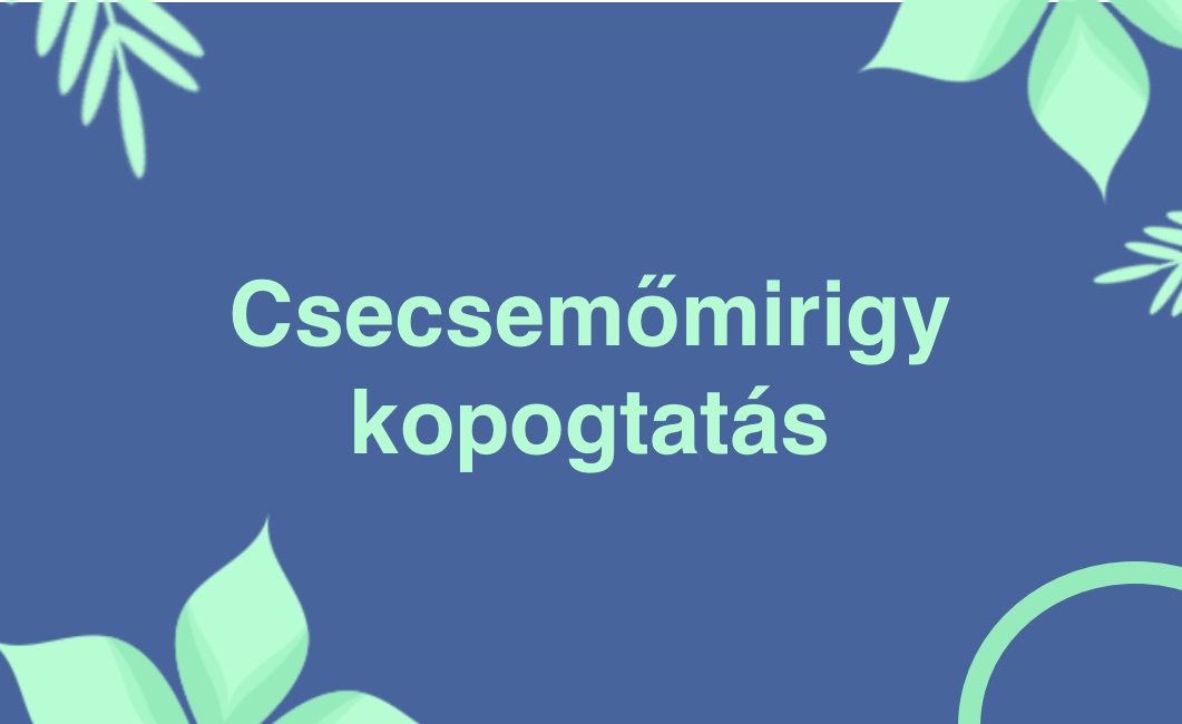Csecsemőmirigy kopogtatásról, a végén gyakorlattal – videó